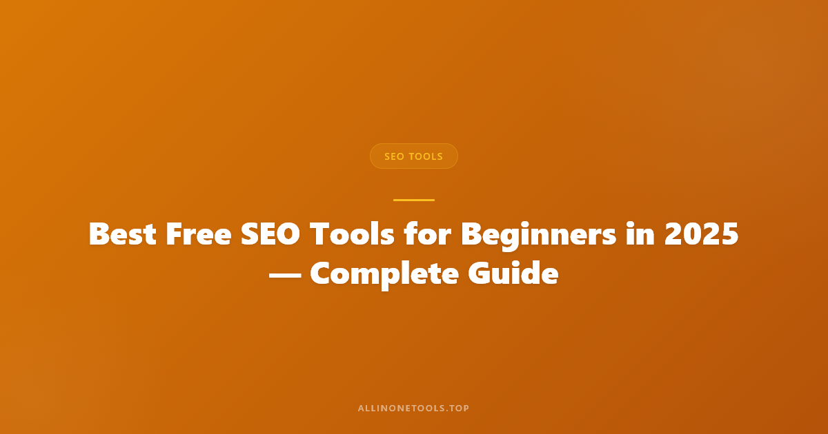 Best Free SEO Tools for Beginners in 2025 — Complete Guide