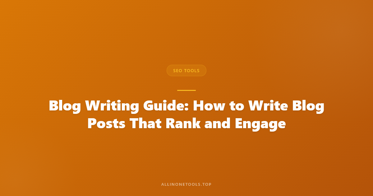 Blog Writing Guide: How to Write Blog Posts That Rank and Engage
