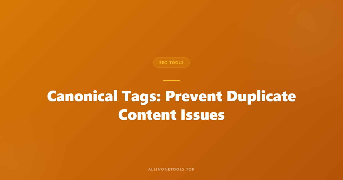 Canonical Tags: Prevent Duplicate Content Issues