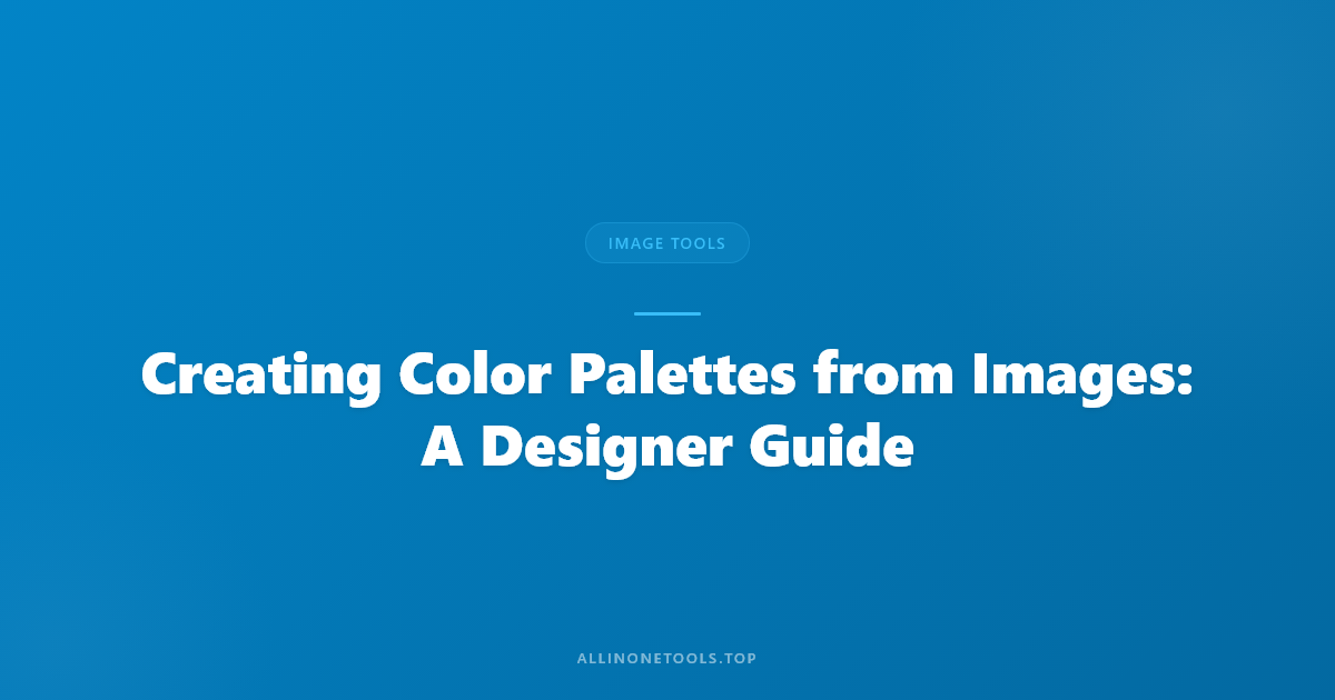 Creating Color Palettes from Images: A Designer Guide