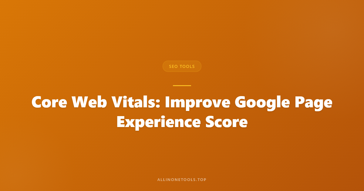 Core Web Vitals: Improve Google Page Experience Score