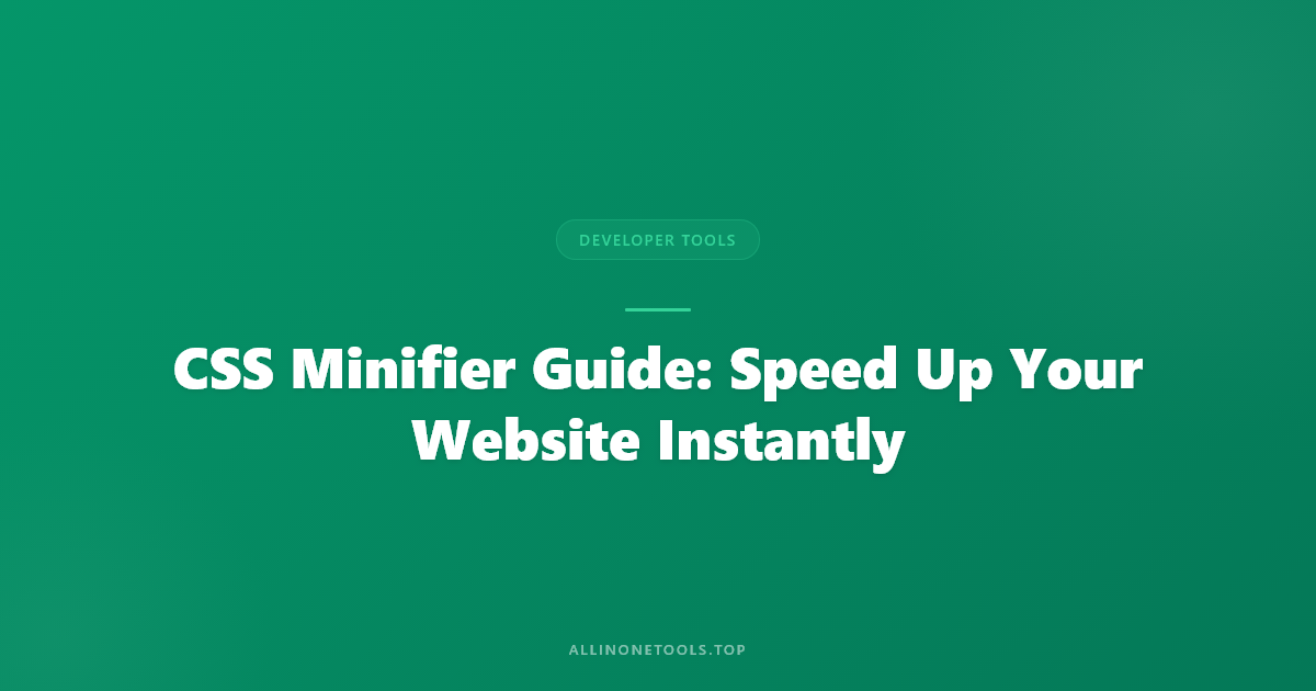 CSS Minifier Guide: Speed Up Your Website Instantly