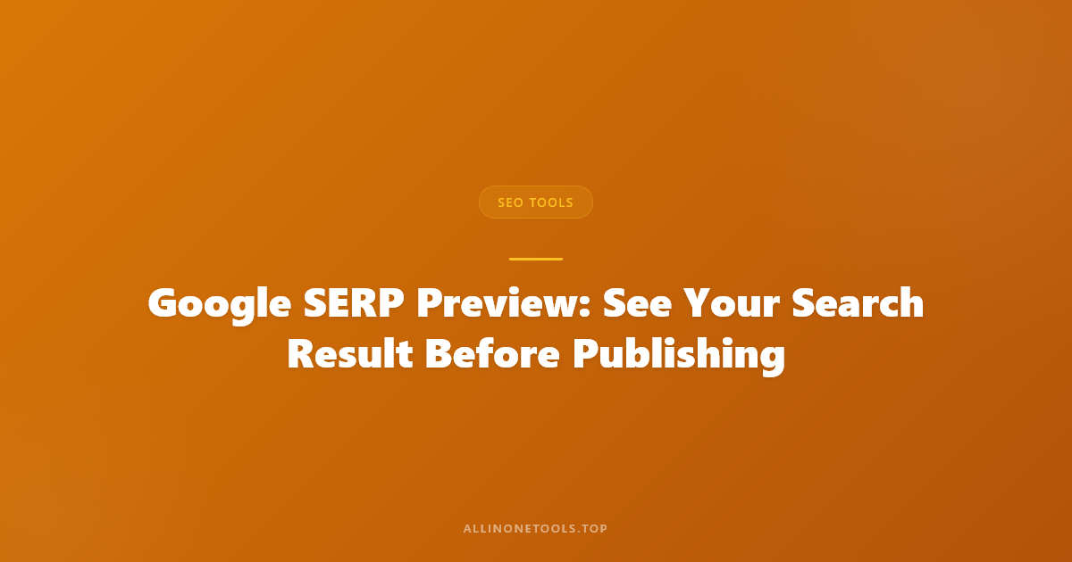 Google SERP Preview: See Your Search Result Before Publishing
