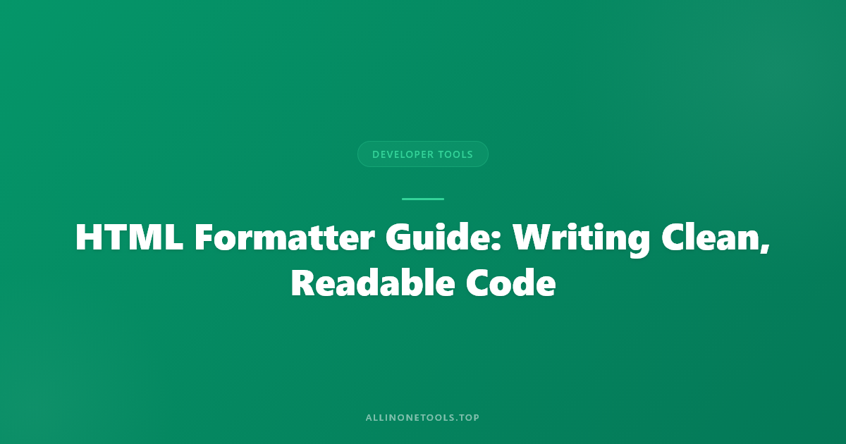 HTML Formatter Guide: Writing Clean, Readable Code