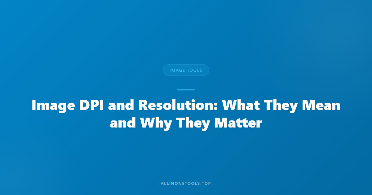 Image DPI and Resolution: What They Mean and Why They Matter