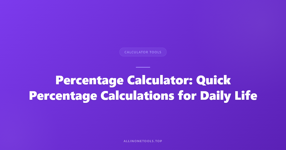 Percentage Calculator: Quick Percentage Calculations for Daily Life