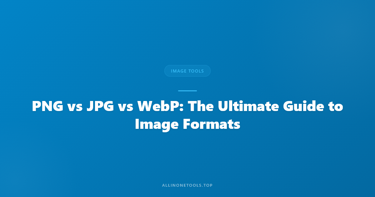PNG vs JPG vs WebP: The Ultimate Guide to Image Formats