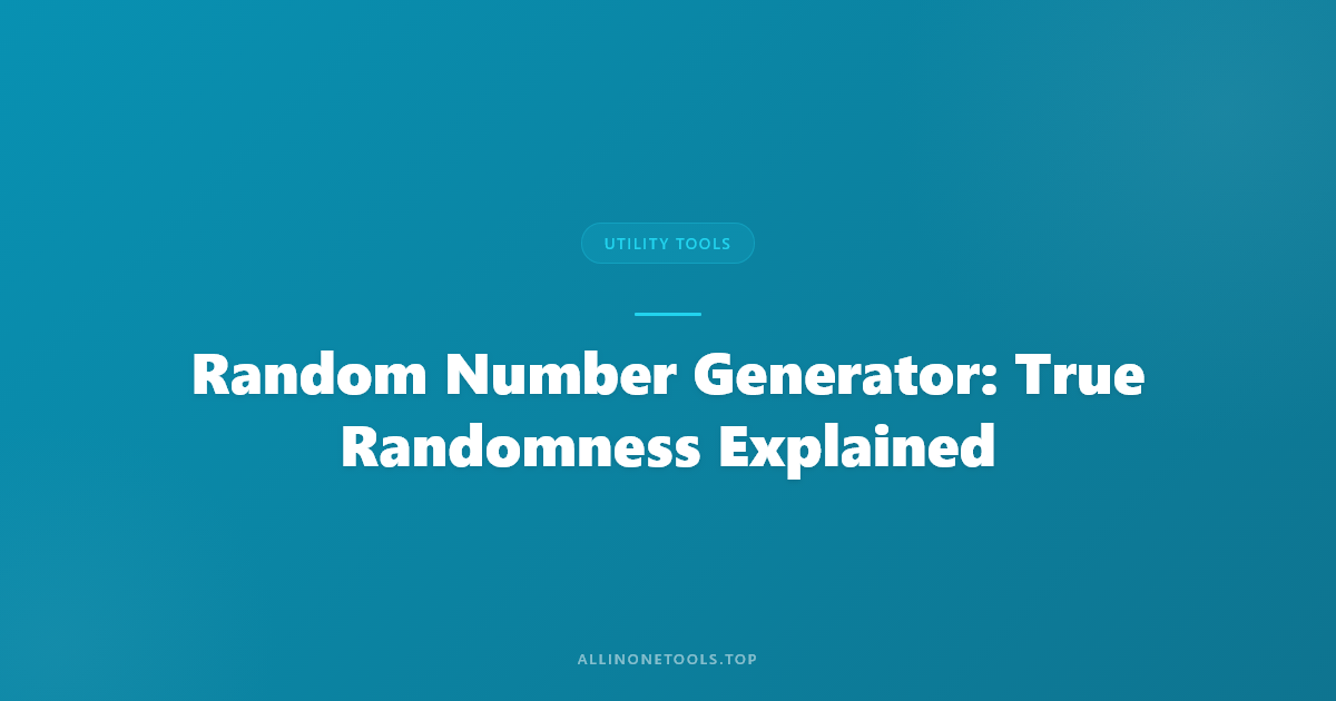 Random Number Generator: True Randomness Explained