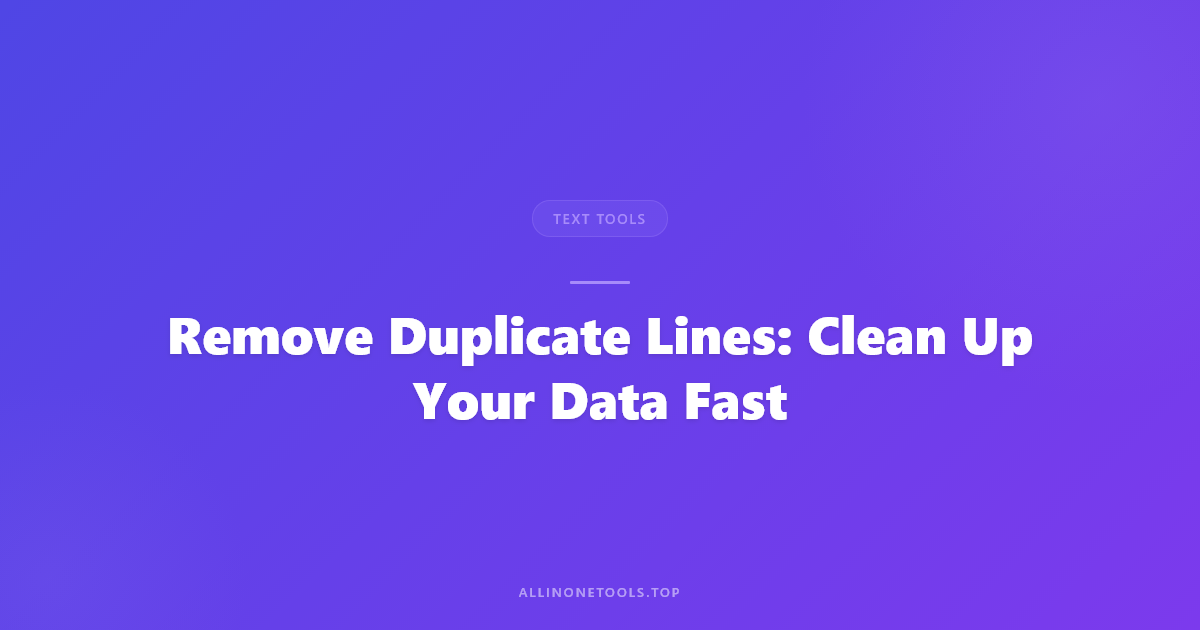 Remove Duplicate Lines: Clean Up Your Data Fast