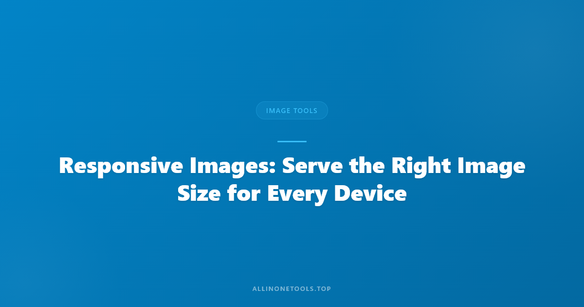 Responsive Images: Serve the Right Image Size for Every Device