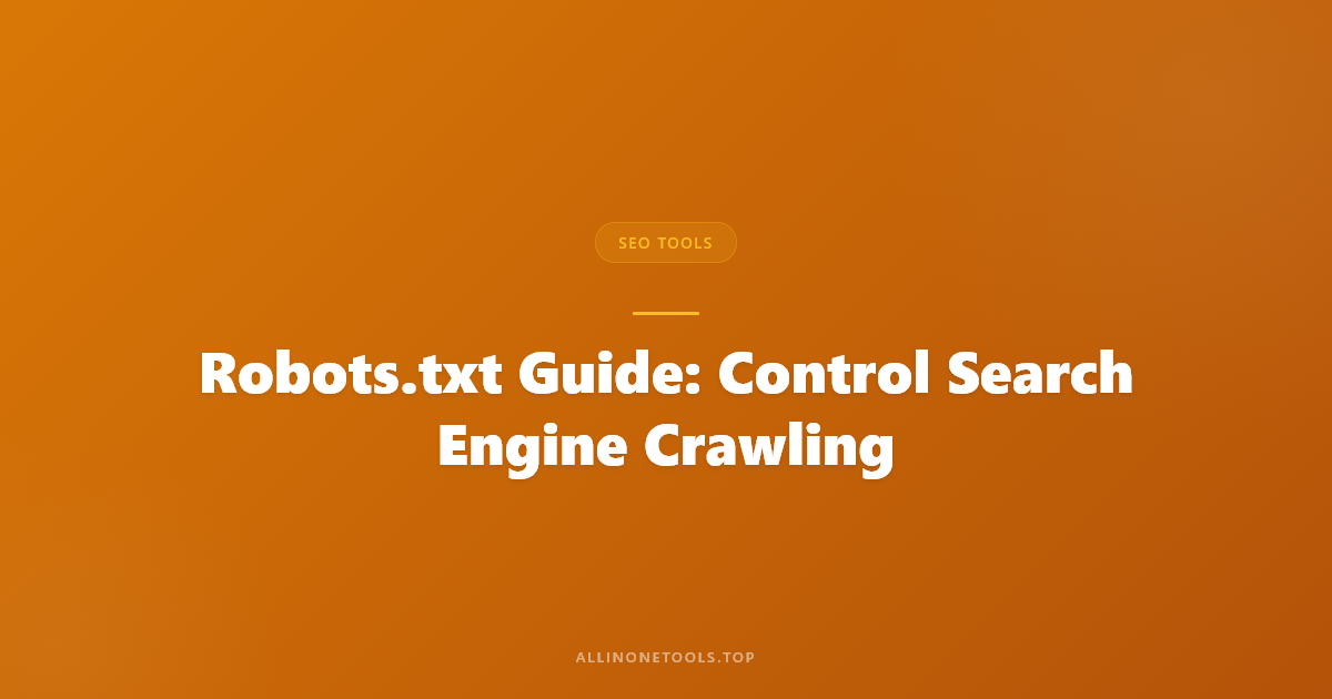 Robots.txt Guide: Control Search Engine Crawling