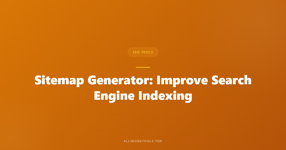 Sitemap Generator: Improve Search Engine Indexing