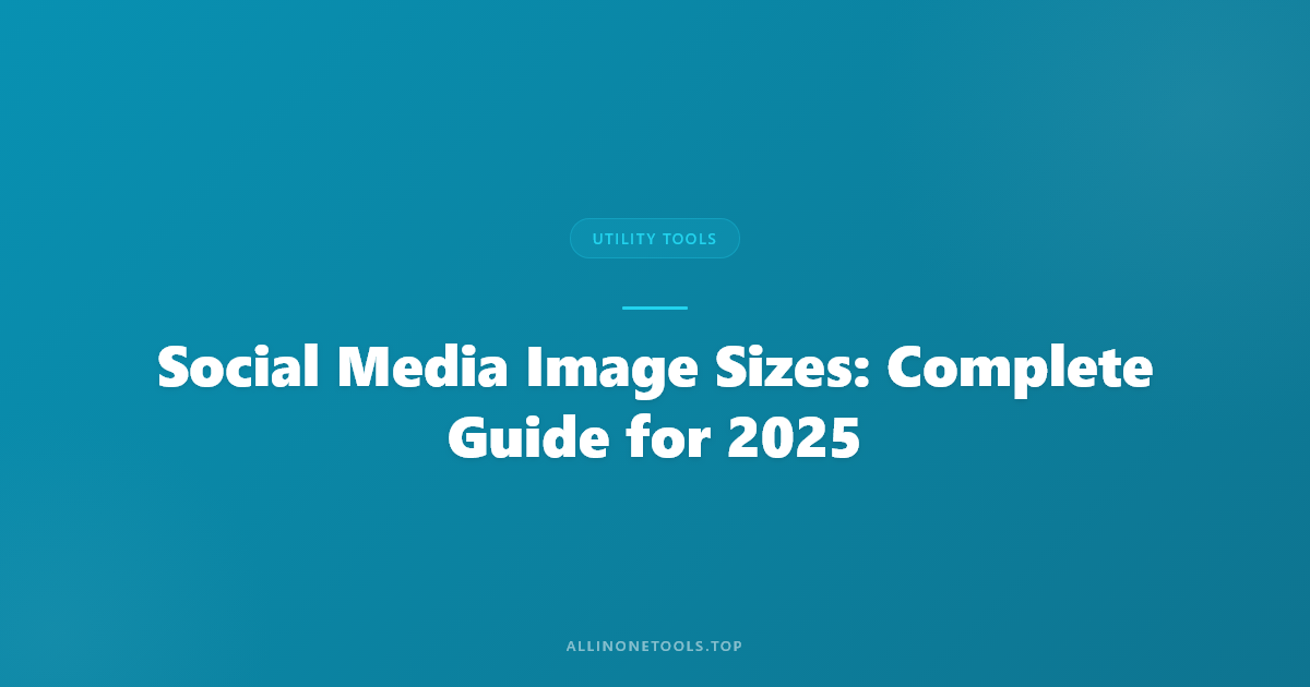 Social Media Image Sizes: Complete Guide for 2025