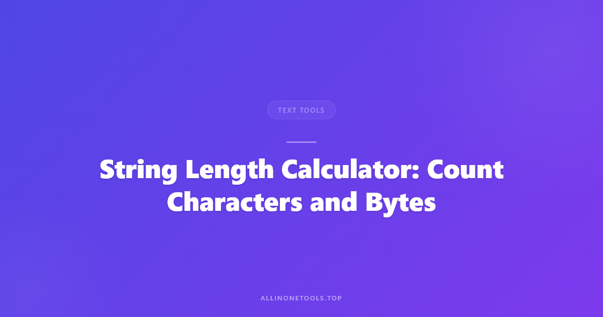 String Length Calculator — Why Character Count Actually Matters
