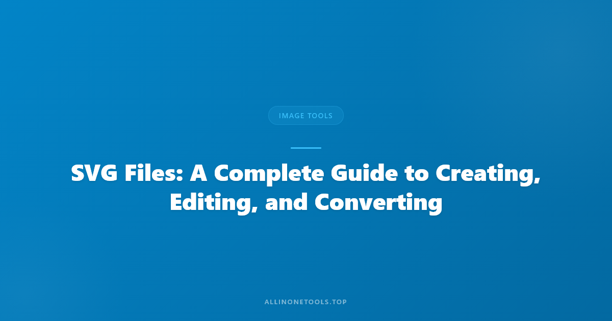 SVG Files: A Complete Guide to Creating, Editing, and Converting
