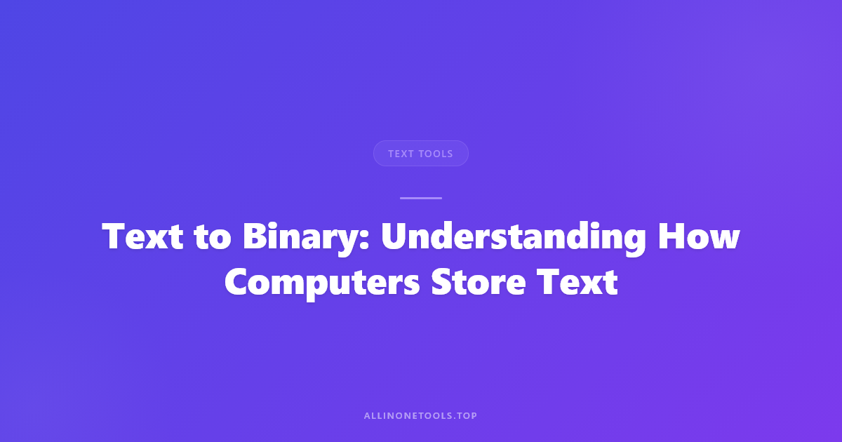 Text to Binary: Understanding How Computers Store Text