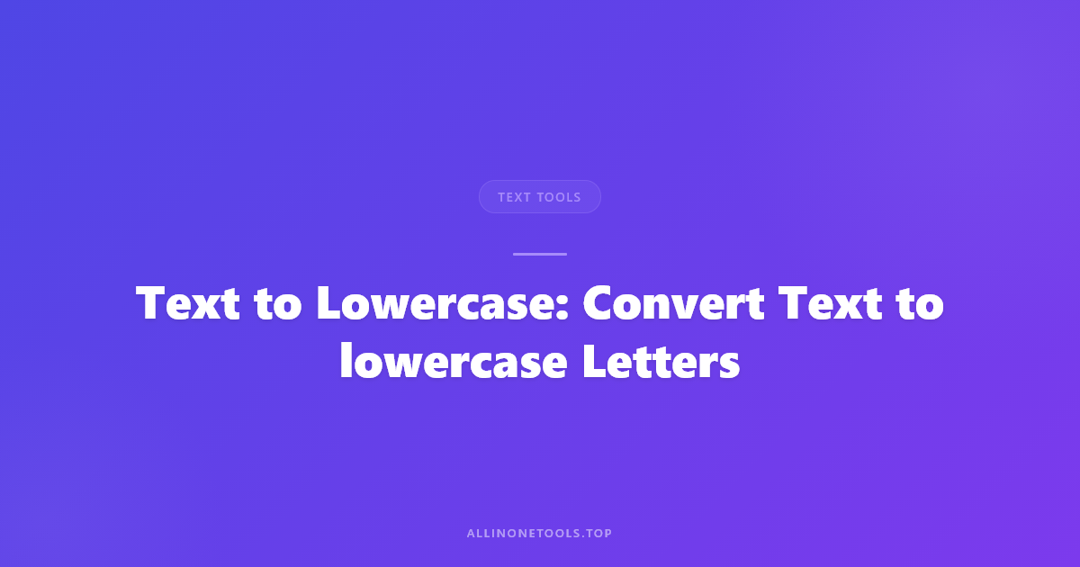 Text to Lowercase — The Unsung Hero of Data Normalization