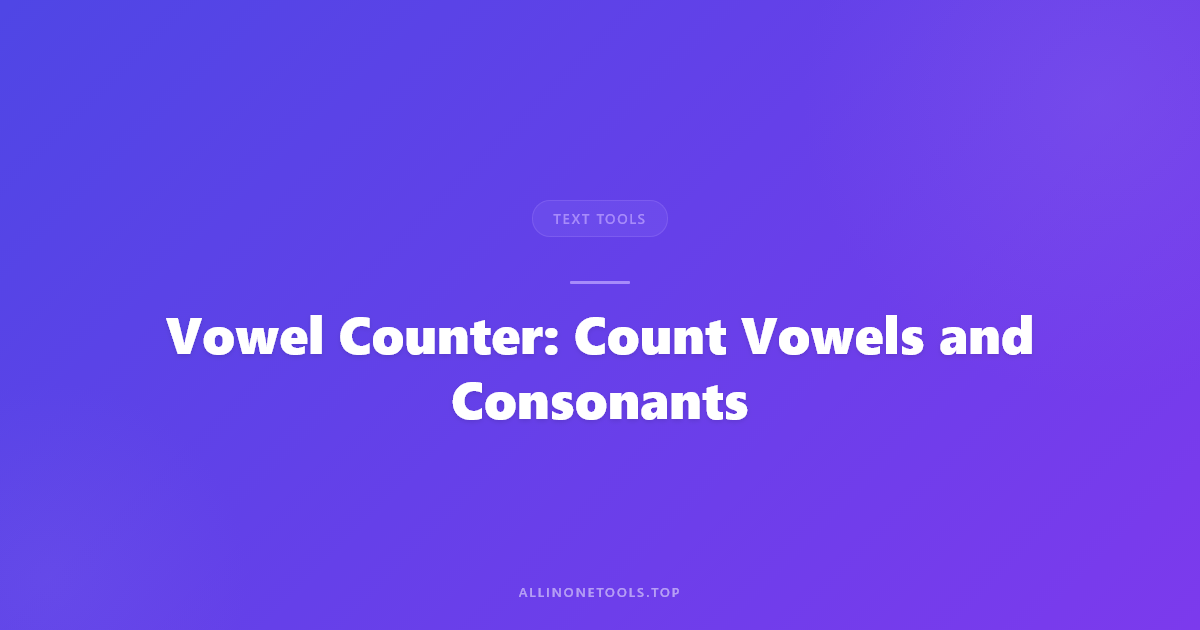 Vowel Counter — The Language Analysis Tool You Did Not Know You Needed