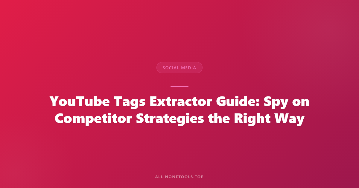 YouTube Tags Extractor — Reverse Engineer Any Video's SEO